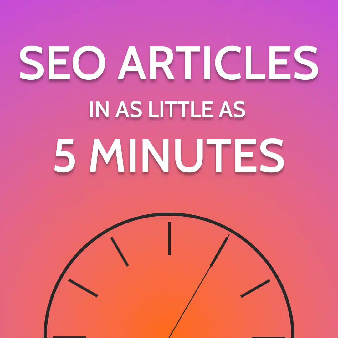 SEO Articles in as Little as 5 Minutes